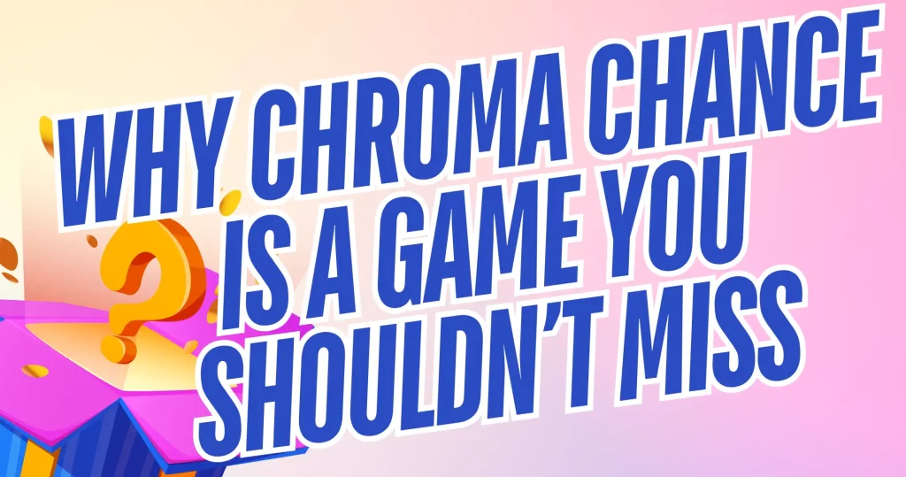 Why Chroma Chance is a Game You Shouldn’t Miss