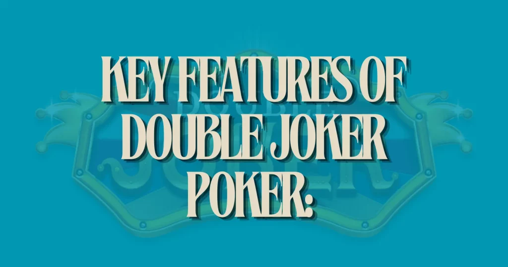 Key Features of Double Joker Poker